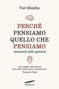 Perché pensiamo quello che pensiamo. Anatomia delle opinioni