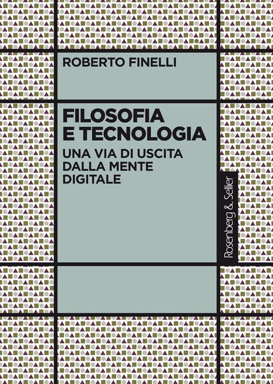 Filosofia e tecnologia. Una via di uscita dalla mente digitale - Roberto Finelli - copertina