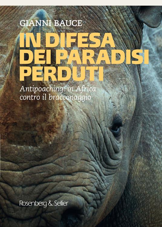 In difesa dei mondi perduti. Antipoaching: in Africa contro il bracconaggio - Gianni Bauce - copertina