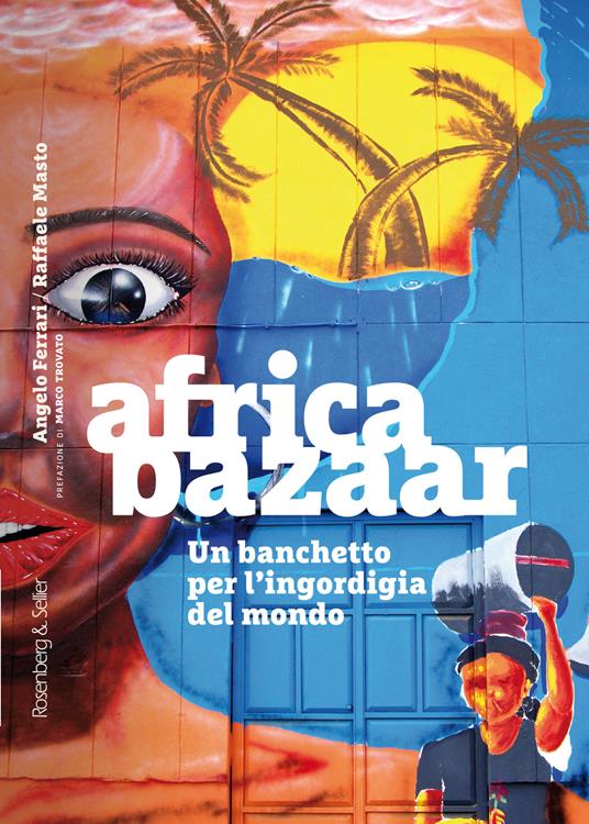 Africa bazaar. Un banchetto per l'ingordigia del mondo - Angelo Ferrari,Raffaele Masto - ebook