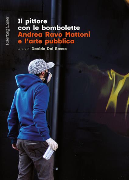 Il pittore con le bombolette. Andrea Ravo Mattoni e l'arte pubblica - copertina