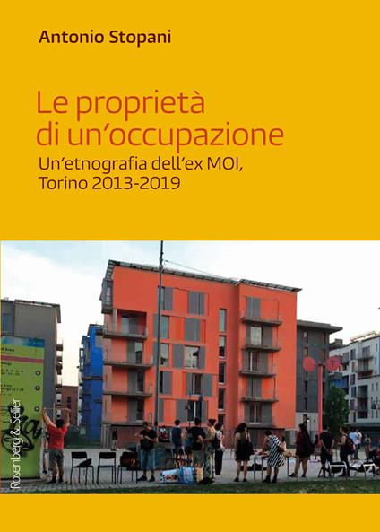 Le proprietà di un'occupazione. Un'etnografia dell'ex MOI, Torino 2013-2019 - Antonio Stopani - copertina