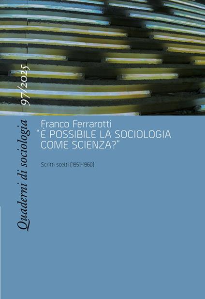 Quaderni di sociologia (2025). Vol. 97: Franco Ferrarotti, «È possibile la sociologia come scienza?». Scritti scelti (1951-1960) - copertina