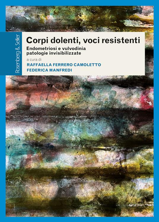 Corpi dolenti, voci resistenti. Endometriosi e vulvodinia patologie invisibilizzate - Raffaella Ferrero Camoletto,Federica Manfredi - ebook