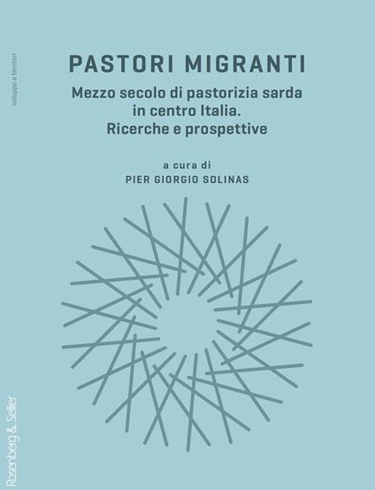 Pastori migranti. Mezzo secolo di pastorizia sarda in centro Italia. Ricerche e prospettive - copertina