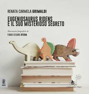 Eugeniosaurus Ridens e il suo misterioso segreto. Ediz. a colori