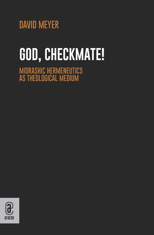 God, Checkmate! Midrashic Hermeneutics as Theological Medium - David Meyer - copertina