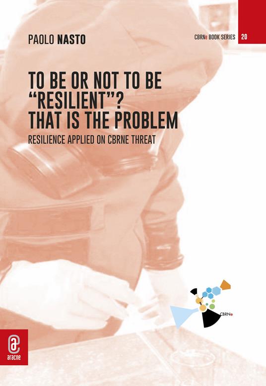 To be or not to be «resilient»? That is the problem. Resilience applied on CBRNe threat - Paolo Nasto - copertina