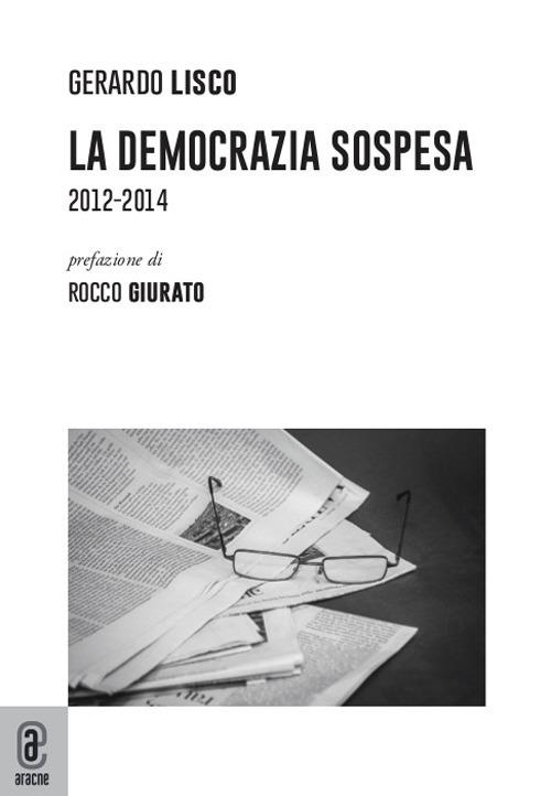 La Democrazia sospesa. 2012-2014 - Gerardo Lisco - copertina