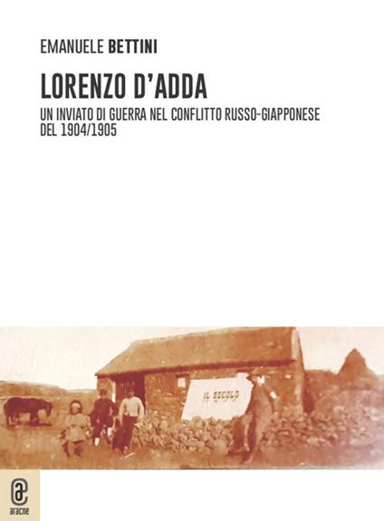 Lorenzo D'Adda. Un inviato di guerra nel conflitto russo-giapponese del 1904/1905 - Emanuele Bettini - copertina
