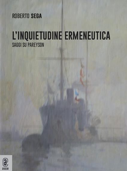 L' inquietudine ermeneutica. Saggi su Pareyson - Roberto Sega - copertina