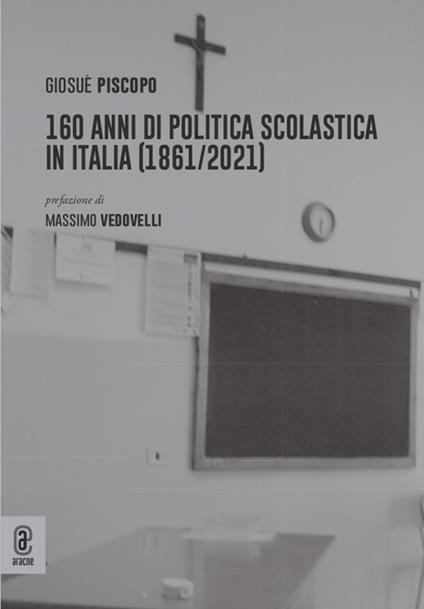 160 anni di politica scolastica in Italia (1861/2021) - Giosuè Piscopo - copertina