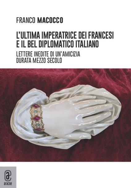 L'ultima imperatrice dei francesi e il bel diplomatico italiano. Lettere inedite di un'amicizia durata mezzo secolo - copertina
