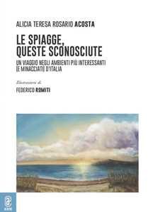 Le spiagge, queste sconosciute. Un viaggio negli ambienti più interessanti (e minacciati) d'Italia