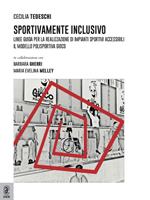 Sportivamente inclusivo. Linee guida per la realizzazione di impianti sportivi accessibili. Il modello polisportiva Gioco