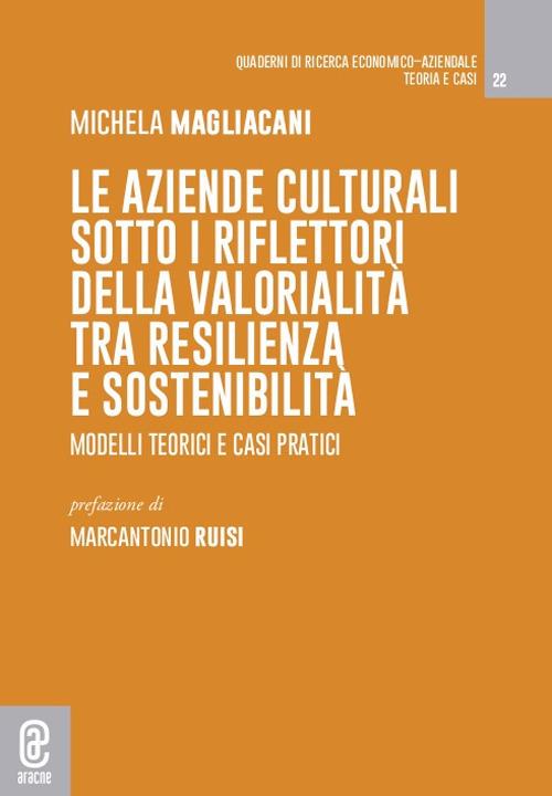 Le aziende culturali sotto i riflettori della valorialità tra resilienza e sostenibilità. Modelli teorici e casi pratici - Michela Magliacani - copertina