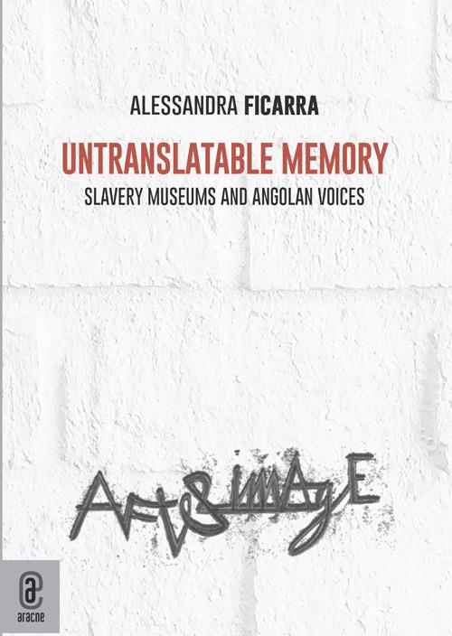 Untranslatable memory. Slavery museums and angolan voices - Alessandra Ficarra - copertina