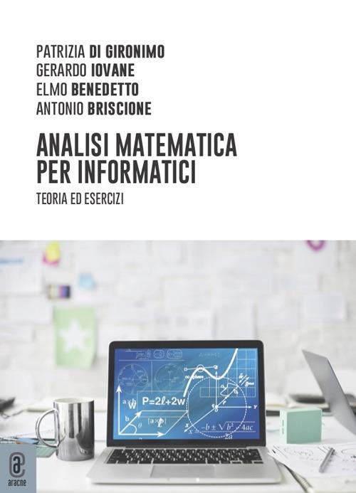 Analisi matematica per informatici. Teoria ed esercizi - Patrizia Di Gironimo,Gerardo Iovane,Elmo Benedetto - copertina