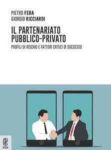 Il partenariato pubblico-privato. Profili di rischio e fattori critici di successo