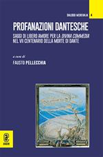 Profanazioni dantesche. Saggi di libero amore per la Divina commedia nel VII centenario della morte di Dante