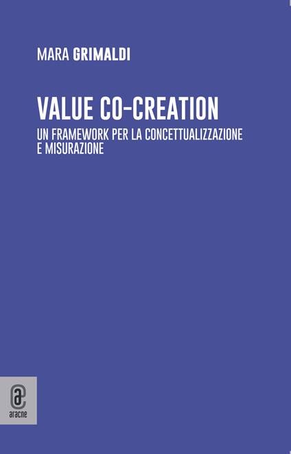 Value co-creation. Un framework per la concettualizzazione e misurazione - Mara Grimaldi - copertina