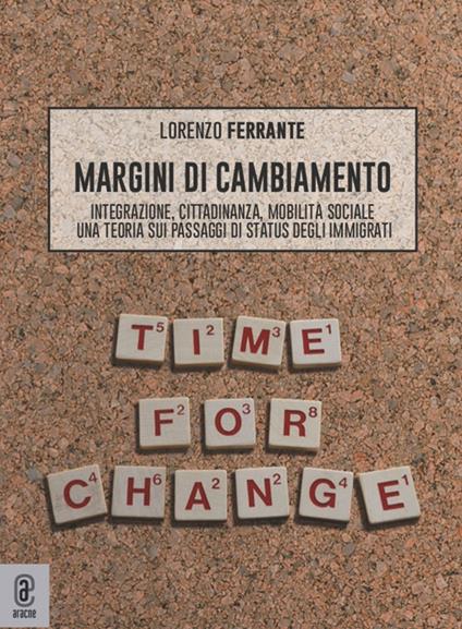 Margini di cambiamento. Integrazione, cittadinanza, mobilità sociale. Una teoria sui passaggi di status degli immigrati - Lorenzo Ferrante - copertina