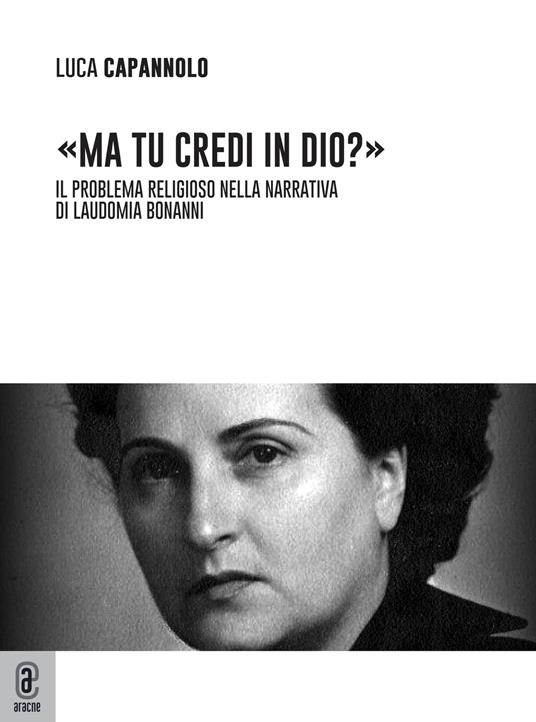 «Ma tu credi in Dio?» Il problema religioso nella narrativa di Laudomia Bonanni - Luca Capannolo - copertina