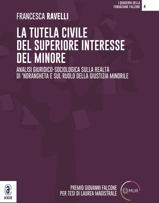 La tutela civile del superiore interesse del minore. Analisi giuridico-sociologica sulla realtà di 'ndrangheta e sul ruolo della giustizia minorile - Francesca Ravelli - copertina