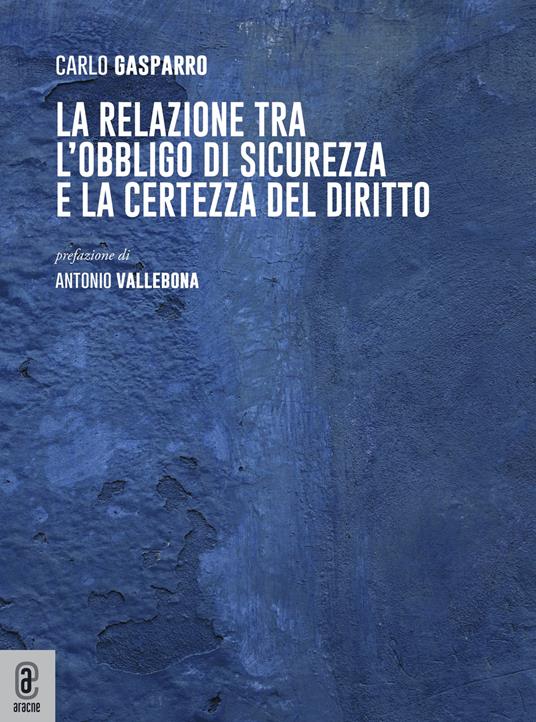 La relazione tra l'obbligo di sicurezza e la certezza del diritto - Carlo Gasparro - copertina