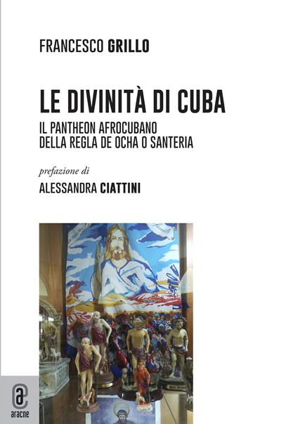 Le divinità di Cuba. Il pantheon afrocubano della Regla de Ocha o Santeria - Francesco Grillo - copertina
