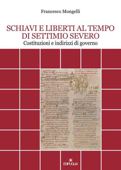 Schiavi e liberti al tempo di Settimio Severo. Costituzioni e indirizzi di governo - Francesco Mongelli - copertina