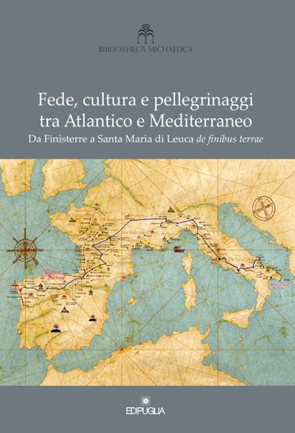 Fede, cultura e pellegrinaggi tra Atlantico e Mediterraneo. Da Finisterre a Santa Maria di Leuca de finibus terrae - copertina