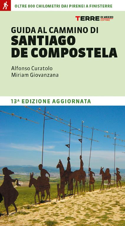 Guida al cammino di Santiago. Oltre 900 chilometri dai Pirenei a Finisterre - Alfonso Curatolo,Miriam Giovanzana - copertina