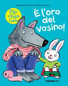 È l'ora del vasino! Pilù e Papà lupo. Ediz. a colori