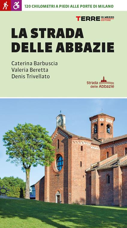 La strada delle abbazie. 130 chilometri a piedi alle porte di Milano - Caterina Barbuscia,Valeria Beretta,Denis Trivellato - copertina