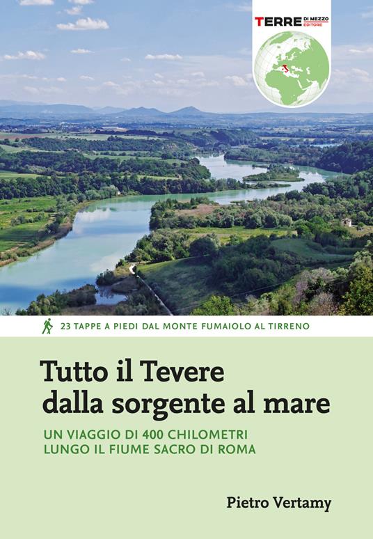 Tutto il Tevere dalla sorgente al mare. Un viaggio di 400 chilometri lungo il fiume sacro di Roma - Pietro Vertamy - copertina
