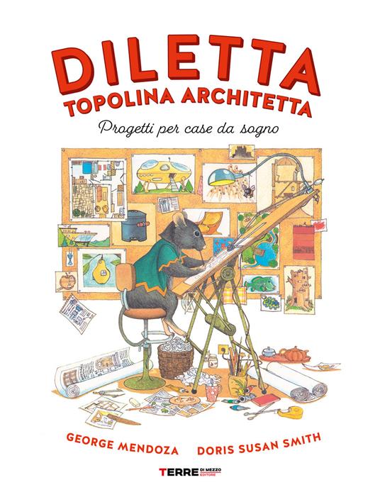Diletta, topolina architetta. Progetti per case da sogno. Ediz. a colori - George Mendoza - copertina