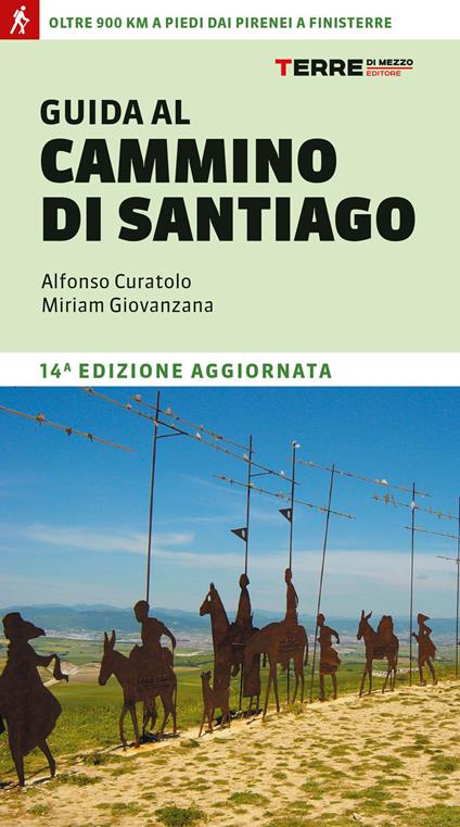 Guida al cammino di Santiago. Oltre 900 chilometri dai Pirenei a Finisterre - Alfonso Curatolo,Miriam Giovanzana - copertina