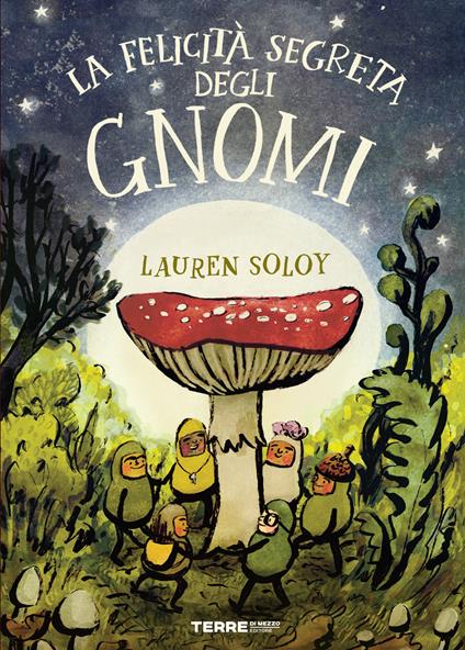 La felicità segreta degli gnomi. Ediz. a colori - Lauren Soloy - copertina