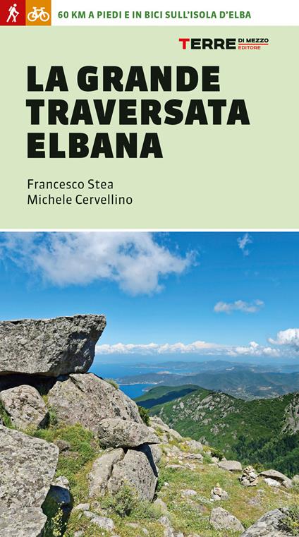 La grande traversata elbana. 65 km a piedi e in bici sull'Isola d'Elba - Francesco Stea,Michele Cervellino - copertina