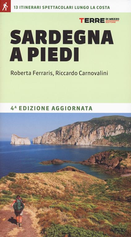 Sardegna a piedi. 13 itinerari spettacolari lungo la costa - Riccardo Carnovalini,Roberta Ferraris - copertina