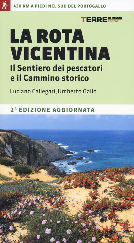 La Rota Vicentina. Il sentiero dei pescatori e il cammino storico - Luciano Callegari,Umberto Gallo - copertina