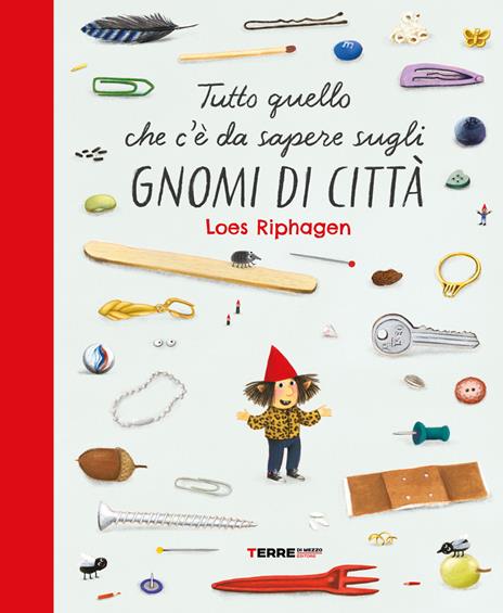 Tutto quello che c'è da sapere sugli gnomi di città. Ediz. a colori - Loes Riphagen - copertina