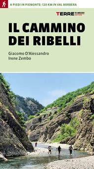 Il cammino dei ribelli. A piedi in Piemonte: 120 km in Val Borbera
