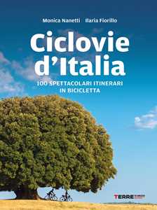Libro Ciclovie d'Italia. 100 spettacolari itinerari in bicicletta Monica Nanetti Ilaria Fiorillo