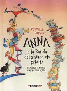 Anna e la banda del ghiacciolo sciolto. Ediz. illustrata