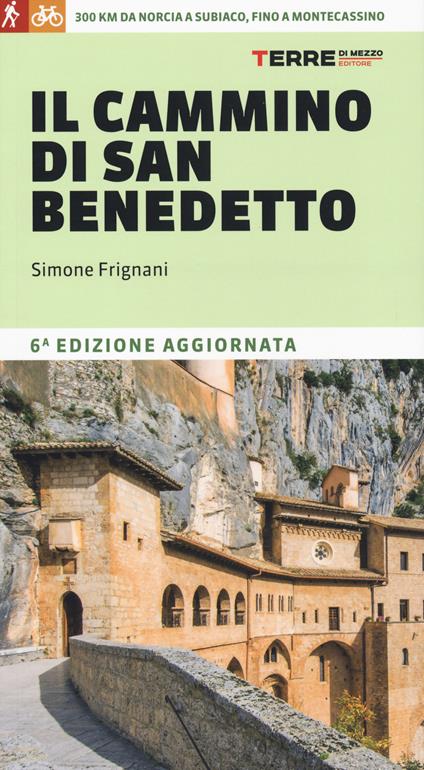 Il cammino di San Benedetto. 300 km da Norcia a Subiaco, fino a Montecassino. Nuova ediz. - Simone Frignani - copertina