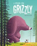 A spasso con Grizzly. Ediz. a colori