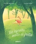 Un leprotto molto di fretta. Ediz. a colori