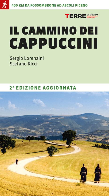 Il cammino dei cappuccini. 400 km da Fossombrone ad Ascoli Piceno - Sergio Lorenzini - copertina
